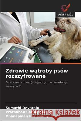 Zdrowie wątroby ps?w rozszyfrowane Sumathi Devaraju Prathaban Sethupandian Dhanapalan Periasamy 9786209237614 Wydawnictwo Nasza Wiedza - książka