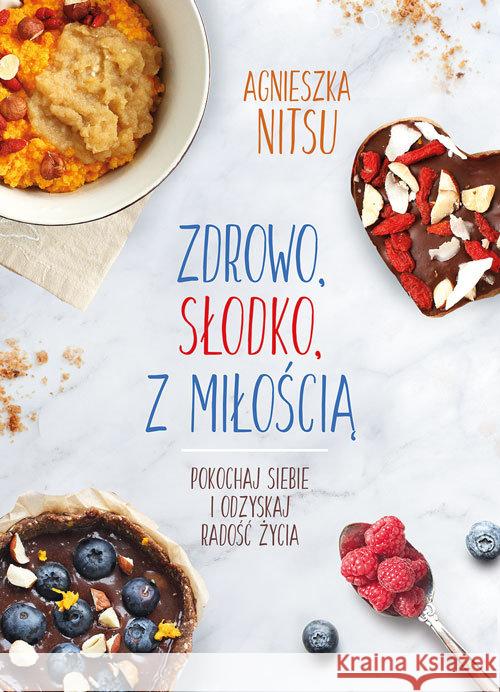 Zdrowo, słodko, z miłością Nitsu Agnieszka 9788375516401 BIS - książka