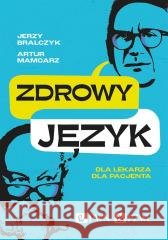 Zdrowy język. Dla lekarza, dla pacjenta Jerzy Bralczyk, Artur Mamcarz 9788301232092 PZWL - książka
