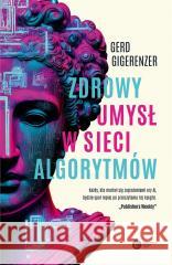 Zdrowy umysł w sieci algorytmów GIGERENZER GERD 9788378867074 COPERNICUS - książka