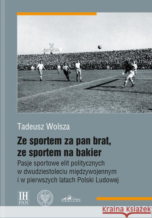 Ze sportem za pan brat, ze sportem na bakier Wolsza Tadeusz 9788380984967 IPN - książka