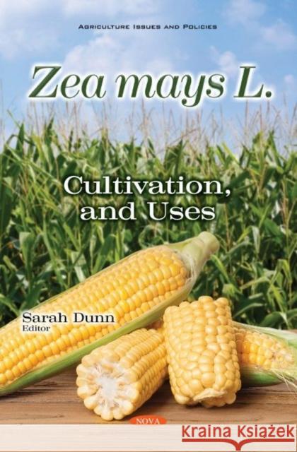 Zea mays L.: Cultivation, and Uses Sarah Dunn   9781536191813 Nova Science Publishers Inc - książka