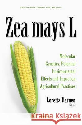 Zea mays L: Molecular Genetics, Potential Environmental Effects & Impact on Agricultural Practices Loretta Barnes 9781536102017 Nova Science Publishers Inc - książka