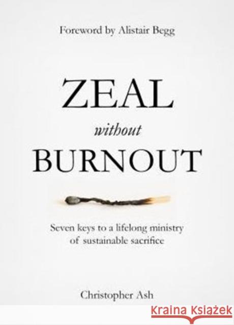 Zeal without Burnout: Seven keys to a lifelong ministry of sustainable sacrifice Christopher Ash 9781784980214 The Good Book Company - książka