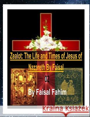 Zealot: The Life and Times of Jesus of Nazareth by Faisal 02 MR Faisal Fahim Ahmed Deedat 9781517790202 Createspace - książka