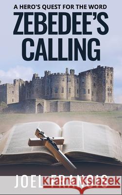 Zebedee's Calling: A Hero's Quest for the Word Joel Francis 9781637462171 Kharis Publishing - książka