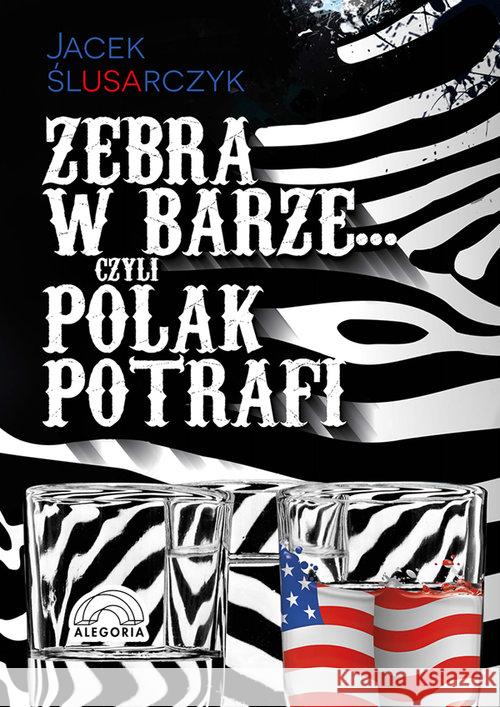Zebra w barze czyli Polak potrafi Ślusarczyk Jacek 9788362248490 Alegoria - książka