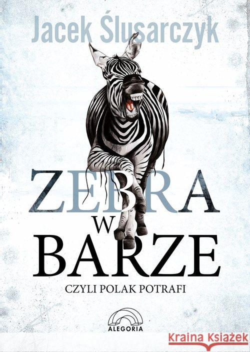 Zebra w barze czyli Polak potrafi wyd.2017 Ślusarczyk Jacek 9788362248100 Alegoria - książka