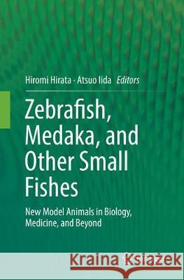 Zebrafish, Medaka, and Other Small Fishes: New Model Animals in Biology, Medicine, and Beyond Hirata, Hiromi 9789811346972 Springer - książka