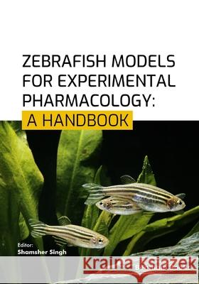 Zebrafish Models for Experimental Pharmacology: A Handbook Shamsher Singh 9789815324655 Bentham Science Publishers - książka