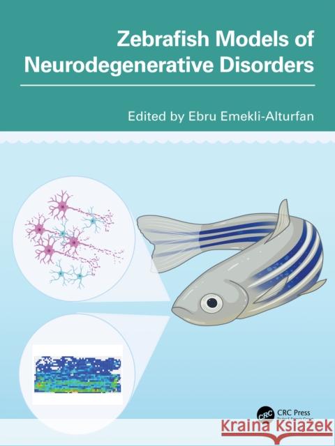 Zebrafish Models of Neurodegenerative Disorders Ebru Emekli-Alturfan 9781032660462 CRC Press - książka