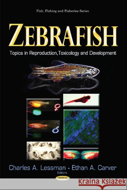 Zebrafish: Topics in Reproduction, Toxicology & Development Charles A Lessman, Ethan A Carver 9781631175589 Nova Science Publishers Inc - książka