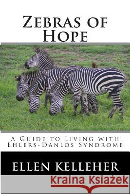 Zebras of Hope: A Guide to Living with Ehlers-Danlos Syndrome Ellen C. Kelleher 9781499372731 Createspace - książka