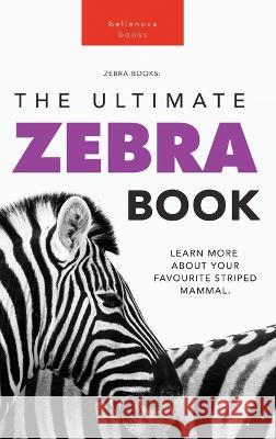 Zebras The Ultimate Zebra Book: Learn More About Your Favorite Striped Mammal Jenny Kellett   9786192641207 Bellanova Books - książka