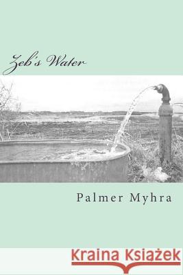 Zeb's Water Palmer Myhra Jane Myhra 9781981560592 Createspace Independent Publishing Platform - książka