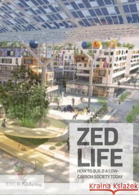 Zedlife: How to Build a Low-Carbon Society Today Dunster, Bill 9781859469996 Riba Publishing - książka