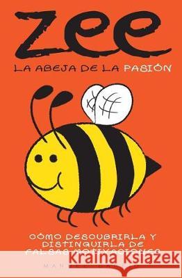 Zee, la abeja de la pasión: Cómo descubrirla y distinguirla de falsas motivaciones Garfio, Manuel 9781976430497 Createspace Independent Publishing Platform - książka