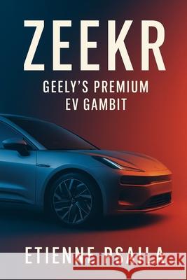 Zeekr: Geely's Premium EV Gambit Etienne Psaila 9781923593541 Independently Published - książka
