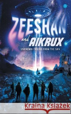 Zeeshan and Aikrux: An Unknown Friend from the Sky Shaik Sameeruddin   9789356283794 Bluerose Publisher - książka