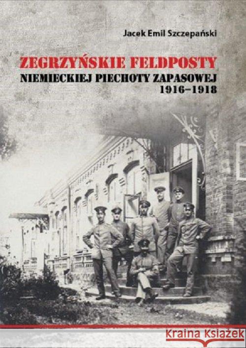 Zegrzyńskie feldposty niemieckiej piechoty... Szczepański Jacek Emil 9788393089758 Egros - książka