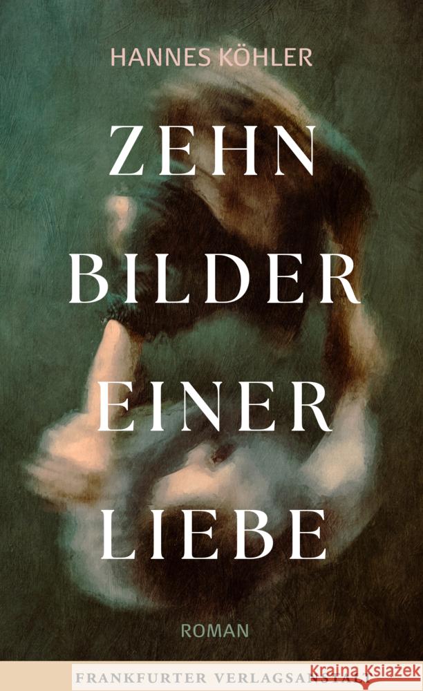 Zehn Bilder einer Liebe Köhler, Hannes 9783627003265 Frankfurter Verlagsanstalt - książka