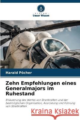 Zehn Empfehlungen eines Generalmajors im Ruhestand Harald Poecher   9786205955802 Verlag Unser Wissen - książka