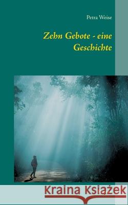 Zehn Gebote - eine Geschichte: Roman Petra Weise 9783752810264 Books on Demand - książka