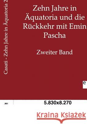 Zehn Jahre in Äquatoria und die Rückkehr mit Emin Pascha Casati, Gaetano 9783863820695 Europäischer Geschichtsverlag - książka