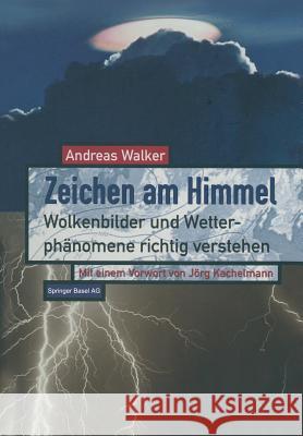 Zeichen Am Himmel: Wolkenbilder Und Wetterphänomene Richtig Verstehen Walker, Andreas 9783034860529 Birkhauser - książka