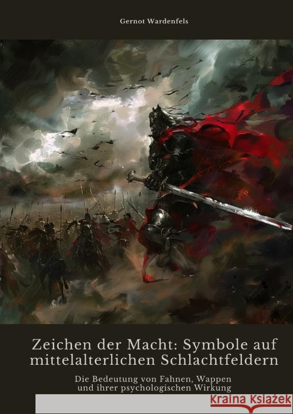 Zeichen der Macht: Symbole auf mittelalterlichen Schlachtfeldern Wardenfels, Gernot 9783384468963 tredition - książka