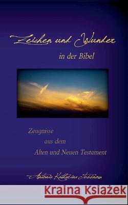 Zeichen und Wunder in der Bibel: Zeugnisse aus dem Alten und Neuen Testament Antonia Katharina Tessnow 9783740772437 Twentysix - książka