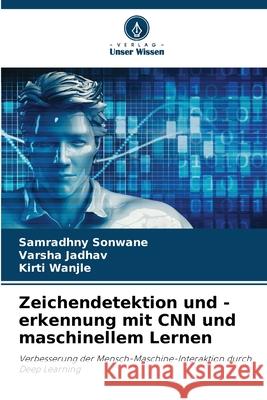 Zeichendetektion und -erkennung mit CNN und maschinellem Lernen Sonwane, Samradhny, Jadhav, Varsha, Wanjle, Kirti 9786208669539 Verlag Unser Wissen - książka