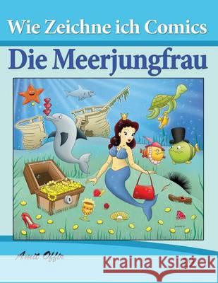 Zeichnen Bücher: Wie Zeichne Ich Comics - Die Meerjungfrau: Zeichnen Bücher: Zeichnen Für Anfänger Bücher Offir, Amit 9781494701017 Createspace - książka