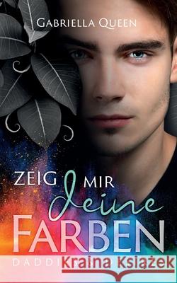 Zeig mir deine Farben: Daddies & Desires Gabriella Queen 9783753418353 Books on Demand - książka