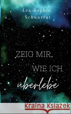 Zeig mir, wie ich überlebe Schwarzat, Lea-Sophie 9783384443908 tredition - książka