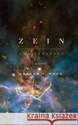 Zein: The Prophecy Graham J Wood   9781910782293 Clink Street Publishing - książka