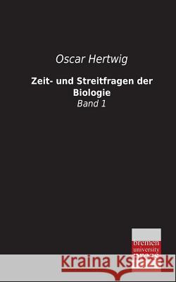 Zeit- und Streitfragen der Biologie Hertwig, Oscar 9783955622756 Bremen University Press - książka