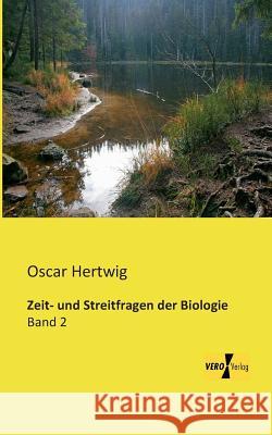 Zeit- und Streitfragen der Biologie: Band 2 Oscar Hertwig 9783956107559 Vero Verlag - książka