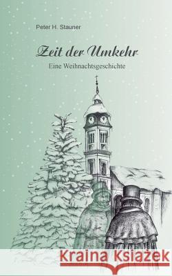 Zeit der Umkehr: Eine Weihnachtsgeschichte Stauner, Peter 9783732287826 Books on Demand - książka