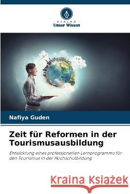 Zeit für Reformen in der Tourismusausbildung Nafiya Guden 9786205394649 Verlag Unser Wissen - książka