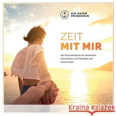 Zeit mit mir: Das Gutscheinbuch mit zahlreichen Gutscheinen zum Eintragen und Verschenken Hafenprinzessin, Die 9783750436701 Books on Demand - książka