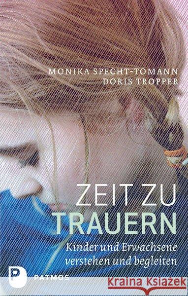 Zeit zu trauern : Kinder und Erwachsene verstehen und begleiten Specht-Tomann, Monika; Tropper, Doris 9783843601573 Patmos - książka