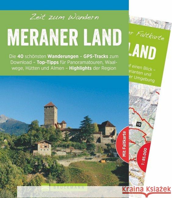 Zeit zum Wandern Meraner Land : Die 40 schönsten Wanderungen - Panoramatouren und Waalwege - Almen, Hütten und aussichtsreiche Gipfel - Ausflugsziele in der Region, GPS-Tracks zum Download. Mit Faltka Zahel, Mark 9783765460715 Bruckmann - książka