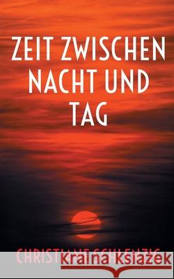 Zeit zwischen Nacht und Tag Christiane Schlenzig 9783695101757 Bod - Books on Demand - książka
