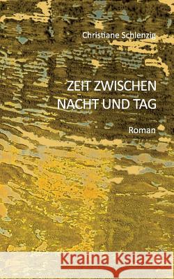 Zeit zwischen Nacht und Tag Christiane Schlenzig 9783748126591 Books on Demand - książka