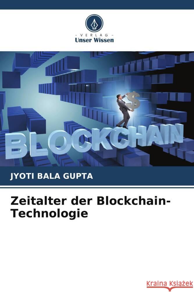 Zeitalter der Blockchain-Technologie GUPTA, JYOTI BALA 9786206524243 Verlag Unser Wissen - książka