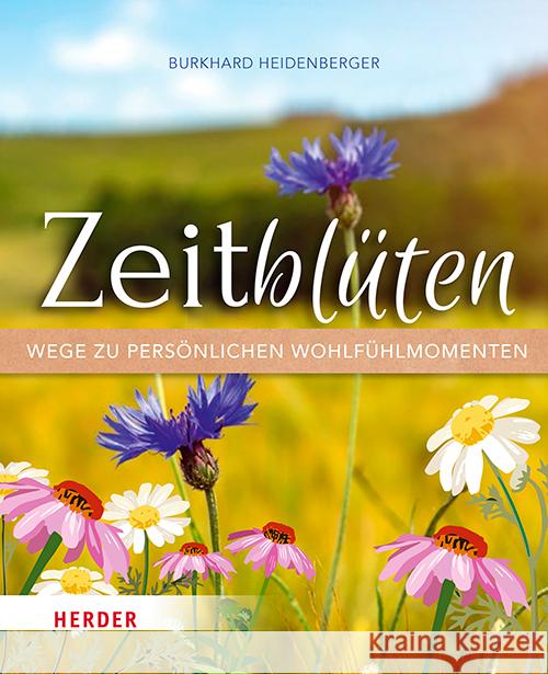 Zeitblüten - Wege zu persönlichen Wohlfühlmomenten : Ungekürzte Ausgabe Heidenberger, Burkhard 9783451397011 Herder, Freiburg - książka