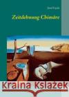 Zeitdehnung Chimäre: ein Irrtum der Relativitätstheorie Josef Fojcik 9783844813760 Books on Demand