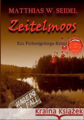 Zeitelmoos: Ein Fichtelgebirgskrimi Seidel, Matthias W. 9783743109254 Books on Demand - książka