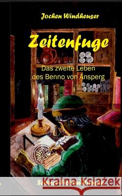 Zeitenfuge: Das zweite Leben des Benno von Ansperg Jochen Windheuser 9783753441610 Books on Demand - książka